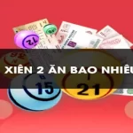 Đánh xiên 2 ăn bao nhiêu tiền? Kinh nghiệm tất thắng từ A - Z dành cho bạn