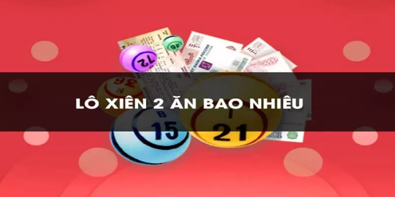 Đánh xiên 2 ăn bao nhiêu tiền? Kinh nghiệm tất thắng từ A - Z dành cho bạn 