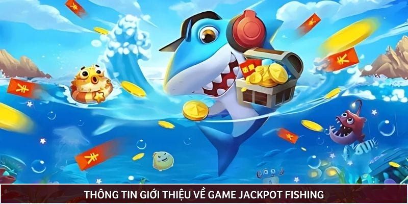 Jackpot Fishing gioi thieu - Bongdalu Vip