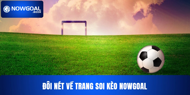 gioi thieu trang soi keo nowgoal - Bongdalu Vip